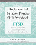 The Dialectical Behavior Therapy Skills Workbook for PTSD