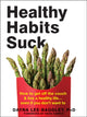 Book cover of: Healthy Habits Suck