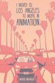 Book cover of: I Moved to Los Angeles to Work in Animation. By: Natalie Nourigat