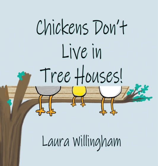 Book cover of: Chickens Don't Live in Tree Houses!. By: Laura Willingham