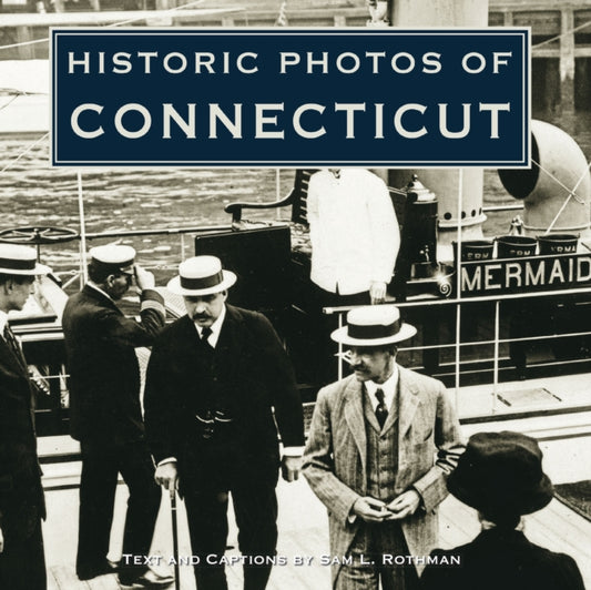 Book cover of: Historic Photos of Connecticut. By: Sam L. Rothman