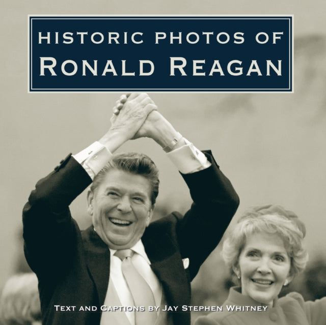 Book cover of: Historic Photos of Ronald Reagan. By: Jay Stephen Whitney