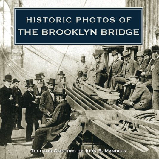 Book cover of: Historic Photos of the Brooklyn Bridge. By: John B. Manbeck