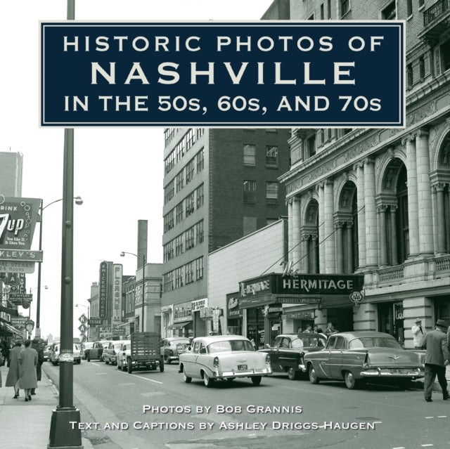 Book cover of: Historic Photos of Nashville in the 50s, 60s, and 70s. By: Ashley Driggs Haugen
