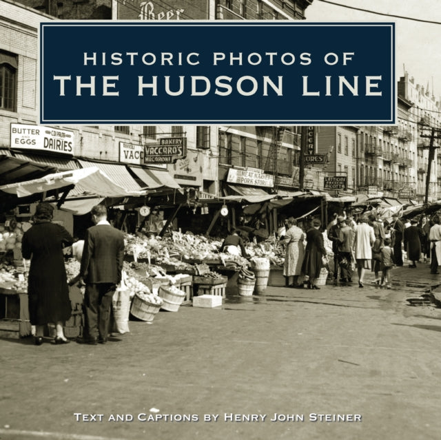 Book cover of: Historic Photos of the Hudson Line. By: Henry John Steiner