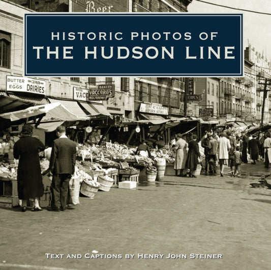 Book cover of: Historic Photos of the Hudson Line. By: Henry John Steiner