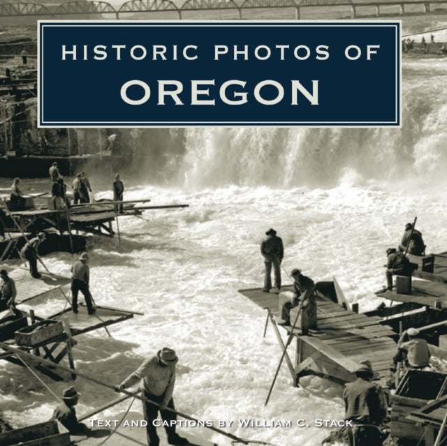 Book cover of: Historic Photos of Oregon. By: William Stack