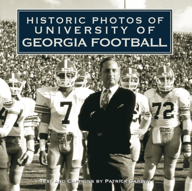 Book cover of: Historic Photos of University of Georgia Football. By: Patrick Garbin