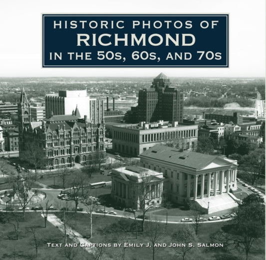 Book cover of: Historic Photos of Richmond in the 50s, 60s, and 70s. By: Emily J. Salmon