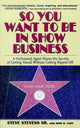 Book cover of: So You Want to Be in Show Business. By: Stevens, Steve, Sr.