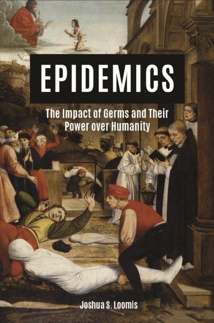 Book cover of: Epidemics: The Impact of Germs and Their Power over Humanity. By: Joshua Loomis