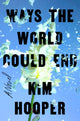 Book cover of: Ways the World Could End. By: Kim Hooper