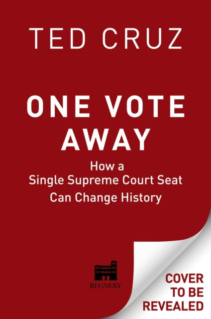 One Vote Away, How a Single Supreme Court Seat Can Change History 9781684511341 Ted Cruz