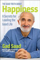 Book cover of: Saad Truth about Happiness. By: Gad Saad