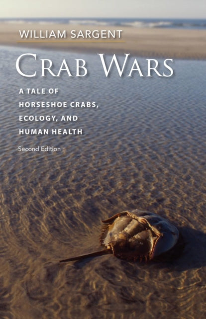 Book cover of: Crab Wars - A Tale of Horseshoe Crabs, Ecology, and Human Health. By: William Sargent