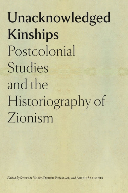 Book cover of: Unacknowledged Kinships – Postcolonial Studies and the Historiography of Zionism. By: Stefan Vogt