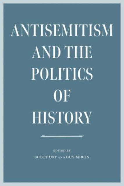 Book cover of: Antisemitism and the Politics of History. By: Scott Ury