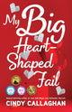 Book cover of: My Big Heart-Shaped Fail. By: Cindy Callaghan