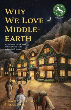 Why We Love Middle-earth, An Enthusiast's Book about Tolkien, Middle-earth, and the LotR Fandom (A Middle-earth Treasury)