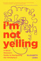 Book cover of: I'm Not Yelling. By: Elizabeth Leiba