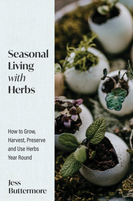 Seasonal Living with Herbs 9781684813537 Jess Buttermore