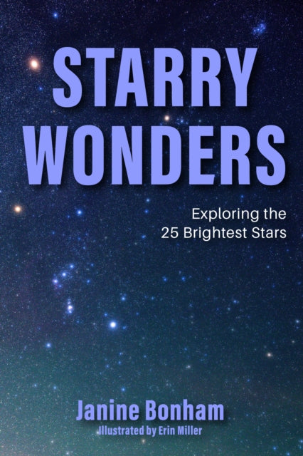 Starry Wonders, Exploring the 25 Most Luminous Stars 9781684814756 Janine Bonham