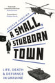 Book cover of: Small, Stubborn Town. By: Andrew Harding