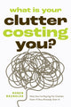 Book cover of: What Is Your Clutter Costing You?. By: Robyn Reynolds
