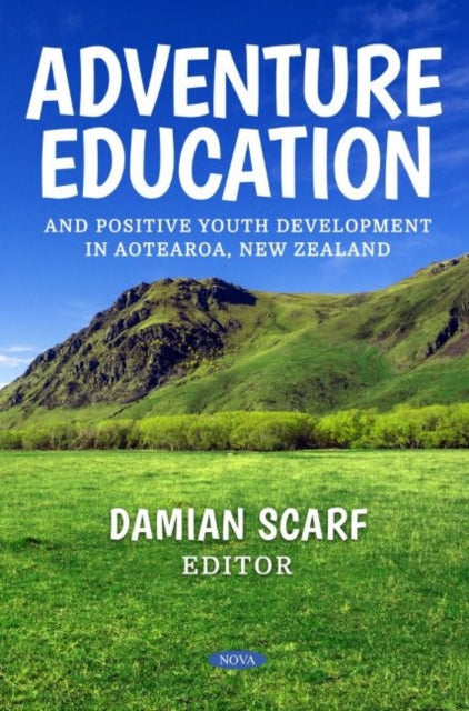 Book cover of: Adventure Education and Positive Youth Development in Aotearoa, New Zealand. By: Damian Scarf