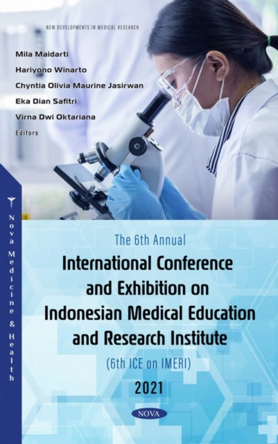 Book cover of: 6th Annual International Conference and Exhibition on Indonesian Medical Education and Research Institute (6th ICE on IMERI) 2021. By: Mila Maidarti