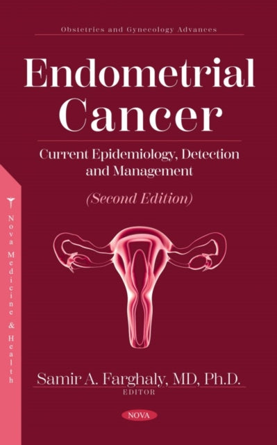 Book cover of: Endometrial Cancer: Current Epidemiology, Detection and Management (Second Edition). By: Samir A. Farghaly