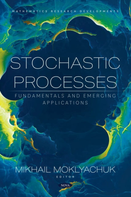 Book cover of: Stochastic Processes: Fundamentals and Emerging Applications. By: Mikhail Moklyachuk