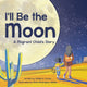 Book cover of: I'll Be the Moon. By: Phillip D. Cortez