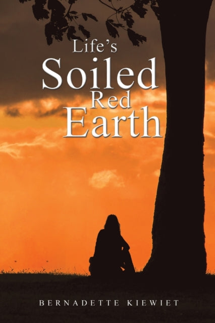 Book cover of: Life's Soiled Red Earth. By: Bernadette Kiewiet