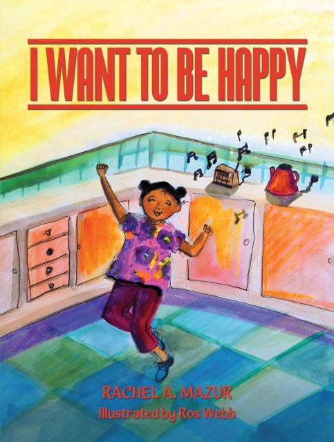 Book cover of: I Want to be Happy. By: Rachel A. Mazur
