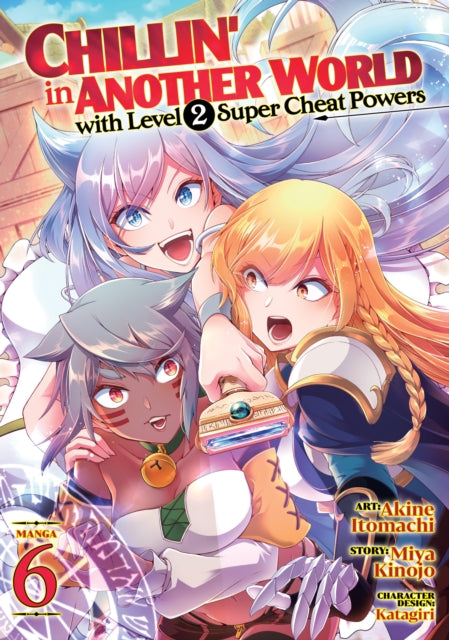 Book cover of: Chillin' in Another World with Level 2 Super Cheat Powers (Manga) Vol. 6. By: Miya Kinojo