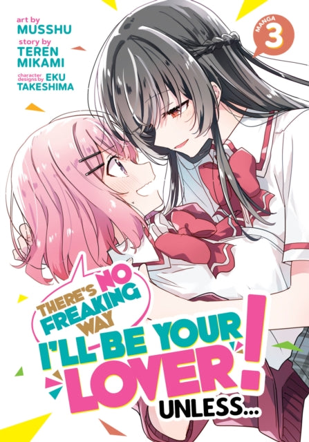 Book cover of: There's No Freaking Way I'll be Your Lover! Unless... (Manga) Vol. 3. By: Teren Mikami