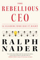 Book cover of: Rebellious CEO. By: Ralph Nader