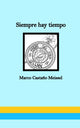 Book cover of: Siempre hay tiempo. By: Marco Casta�o Meissel
