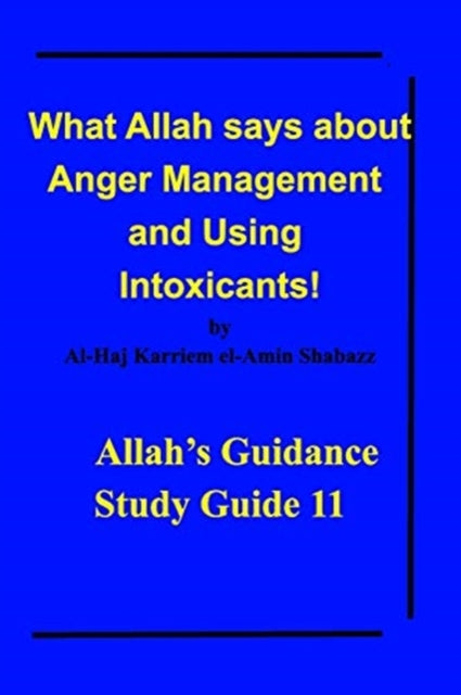 Book cover of: What Allah says about Anger Management and Using Intoxicants!. By: Al-Haj Karriem el-Amin