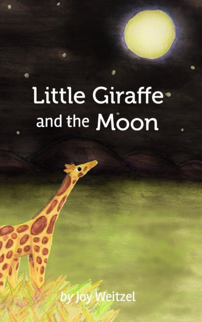 Book cover of: Little Giraffe and the Moon. By: Joy Weitzel