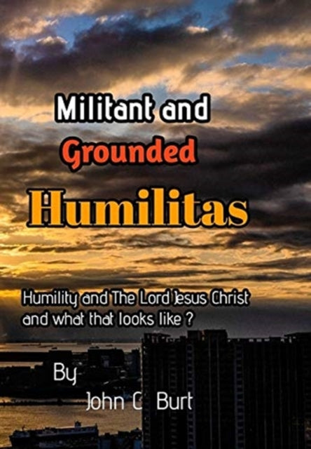 Book cover of: Militant and Grounded Humilitas.. By: John C. Burt