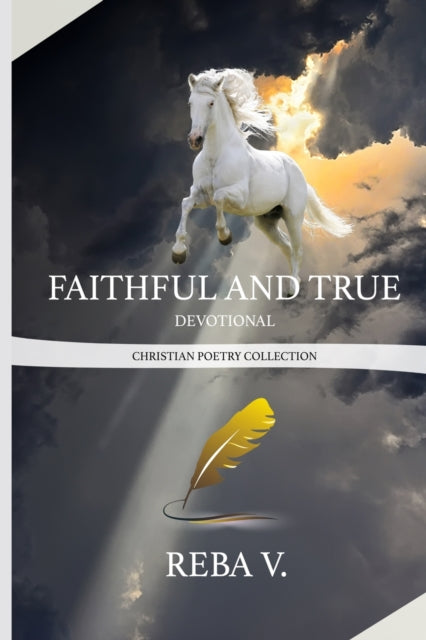 Book cover of: Faithful and True Devotional Christian Poetry Collection. By: Reba V
