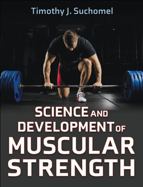 Book cover of: Science and Development of Muscular Strength. By: Timothy J. Suchomel