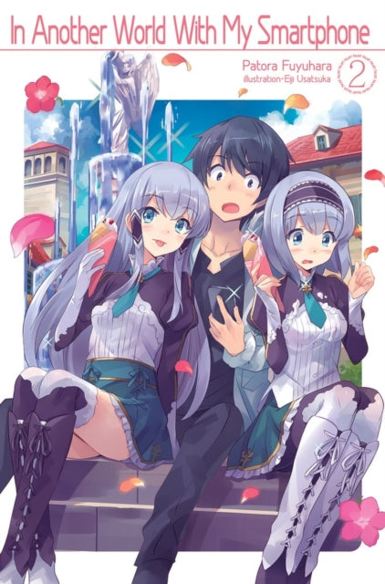 Book cover of: In Another World With My Smartphone: Volume 2. By: Patora Fuyuhara