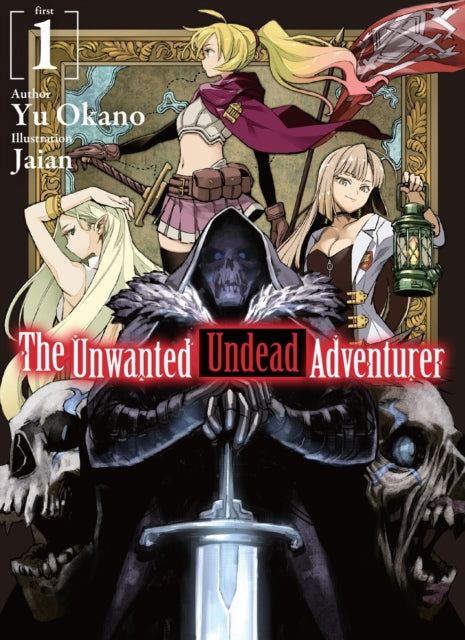 Book cover of: Unwanted Undead Adventurer (Light Novel): Volume 1. By: Yu Okano