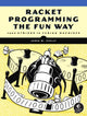 Book cover of: Racket Programming the Fun Way. By: James Stelly
