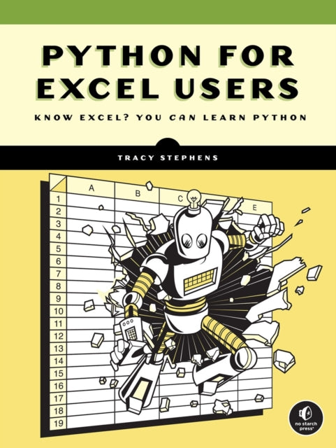 Python for Excel Users, Know Excel? You Can Learn Python 9781718503984 Tracy Stephens