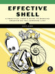 Effective Shell, A Practical User's Guide to Working Smarter on the Command Line 9781718504141 David Kerr