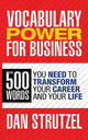 Book cover of: Vocabulary Power for Business: 500 Words You Need to Transform Your Career and Your Life. By: Dan Strutzel